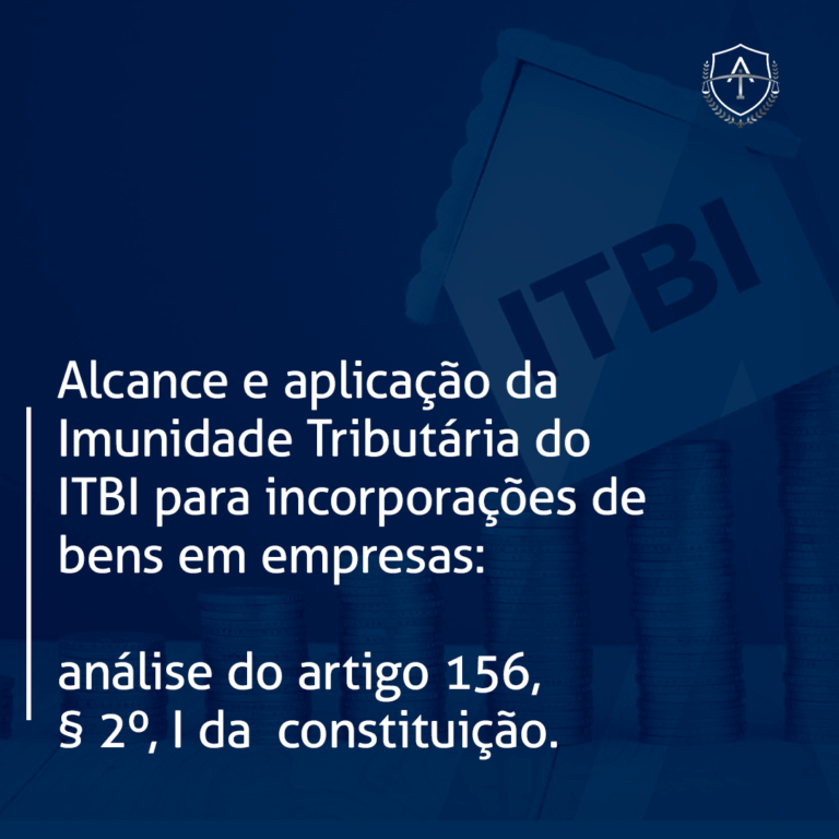 Alcance e aplicação da Imunidade Tributária do ITBI para incorporações de bens em empresas: Análise do artigo 156, § 2º, I da Constituição