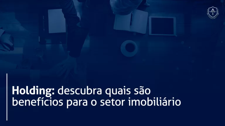Holding: como essa estratégia pode beneficiar empresas do setor imobiliário