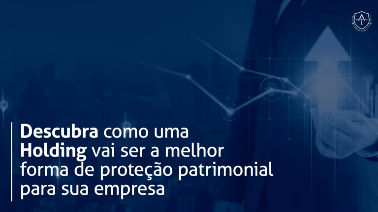 Descubra como uma Holding vai ser a melhor forma de proteção patrimonial para sua empresa